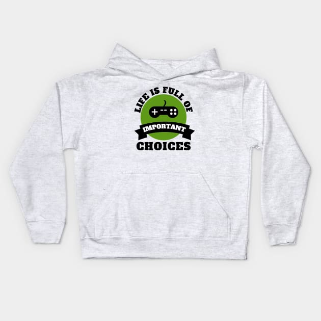 Life Is Full Of Important Choices Gaming Quotes Kids Hoodie by Petalprints